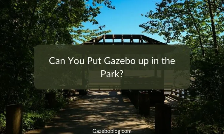 Can you put Gazebo up in the Park?